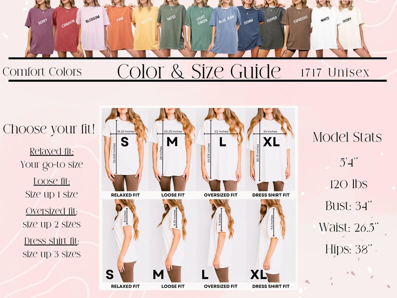 May include: Color and size guide for Comfort Colors 1717 Unisex t-shirts. The image shows a color chart with various shirt colors and a size guide with measurements in inches. Model stats are included: 5'4", 120 lbs, Bust: 34", Waist: 26.5", Hips: 38".