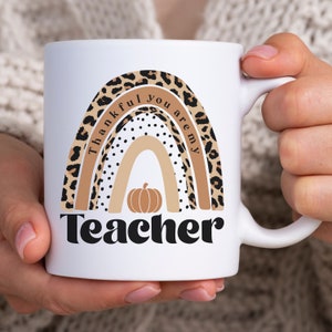 Teacher Mug Gift Rainbow Thankful Your Are My Teacher Coffee Lover Tea Gift Thanksgiving Pumpkin Mug Best Teacher