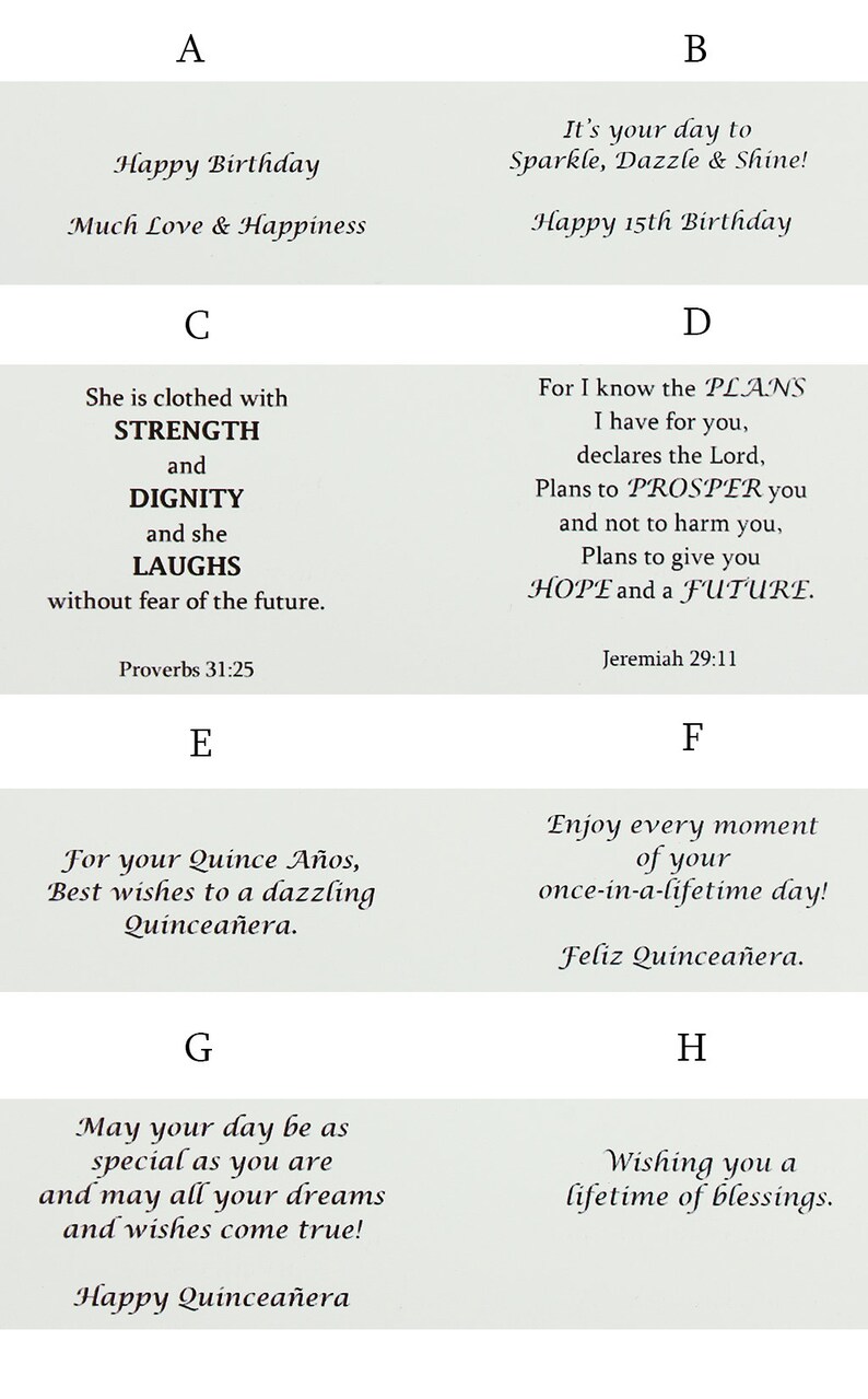 May include: A collage of eight different birthday and quincea&ntilde;era greetings. Each greeting is framed in a light green rectangle with a white border. The greetings are arranged in two columns of four. The top left greeting says "Happy Birthday" and "Much Love & Happiness". The top right greeting says "It's your day to Sparkle, Dazzle & Shine! Happy 15th Birthday". The second left greeting says "She is clothed with STRENGTH and DIGNITY and she LAUGHS without fear of the future. Proverbs 31:25". The second right greeting says "For I know the PLANS I have for you, declares the Lord, Plans to PROSPER you and not to harm you, Plans to give you HOPE and a FUTURE. Jeremiah 29:11". The third left greeting says "For your Quince A&ntilde;os, Best wishes to a dazzling Quincea&ntilde;era.". The third right greeting says "Enjoy every moment of your once-in-a-lifetime day! Feliz Quincea&ntilde;era.". The fourth left greeting says "May your day be as special as you are and may all your dreams and wishes come true! Happy Quincea&ntilde;era". The fourth right greeting says "Wishing you a lifetime of blessings."