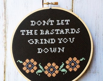 Funny cross stitch  Don't let the bastards grind you down Funny wall art Cross stitch decor Funny Home Decor Motivational
