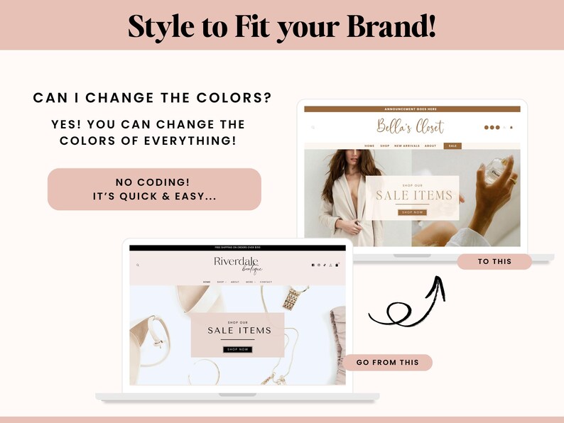 May include: A digital graphic showing two laptop screens displaying website templates with the text Style to Fit your Brand, Can I change the colors, Yes! You can change the colors of everything, No coding! It's quick & easy, Go from this, and To this.
