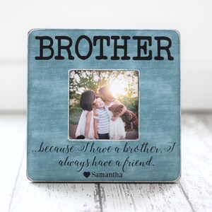 Brothers Picture Frame Christmas GIFT Personalized Brothers Frame Because I Have a Brother Quote