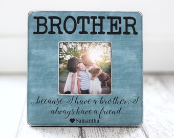 Brothers Picture Frame Christmas GIFT Personalized Brothers Frame Because I Have a Brother Quote
