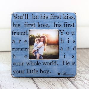 Mother's Day Gift Mom of Little Boy Mother Son GIFT Personalized Picture Frame 'You'll Be His First Kiss. He is Your Little Boy' Wife GIFT