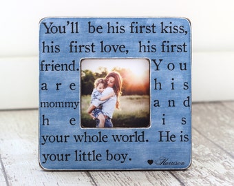 Mom of Little Boy Mother Son GIFT Personalized Picture Frame 'You'll Be His First Kiss. He is Your Little Boy' Wife GIFT