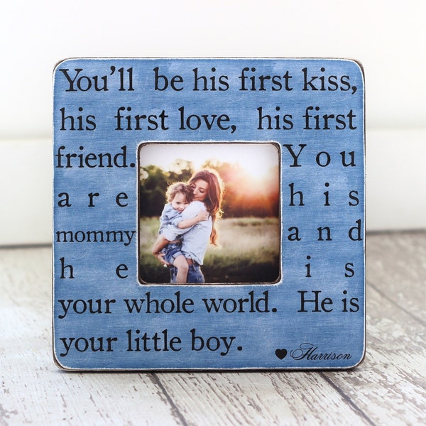 Mom of Little Boy Mother Son GIFT Personalized Picture Frame 'You'll Be His First Kiss. He is Your Little Boy' Wife GIFT