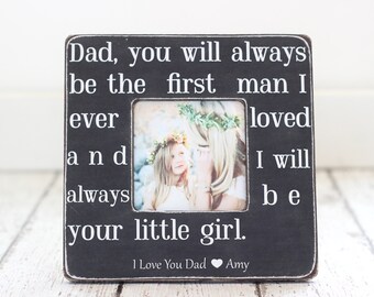 Gift for Dad Father's Day Daddy from Daughter Personalized Picture Frame Dad You Will Always Be The First Man I Ever Loved