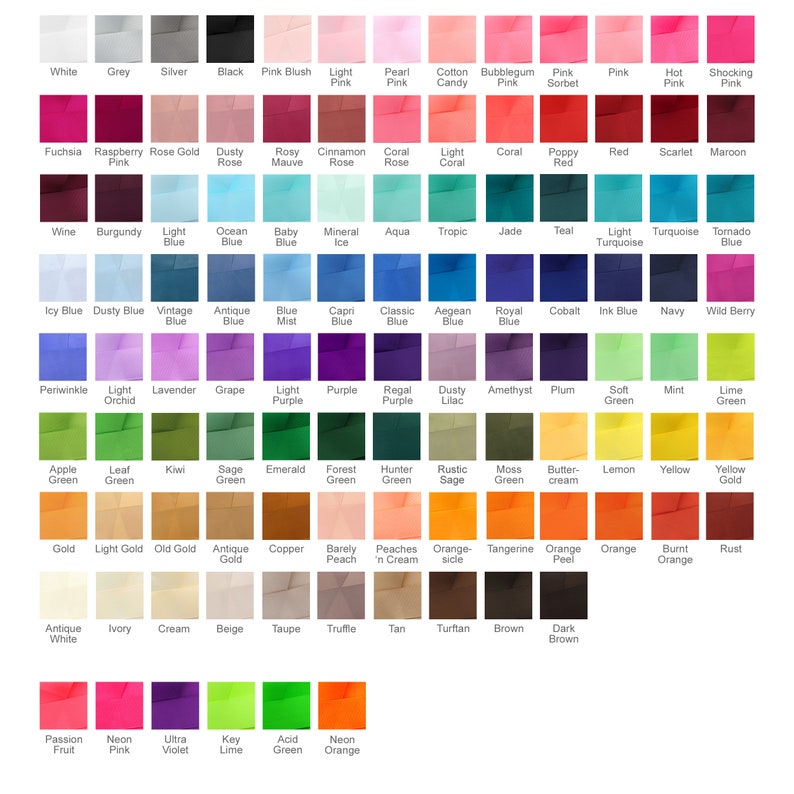 May include: A color chart with 100 different shades of color, arranged in rows and columns. The colors are named in white text below each swatch. The colors include white, grey, silver, black, pink blush, light pink, pearl pink, cotton candy, bubblegum pink, pink sorbet, pink, hot pink, shocking pink, fuchsia, raspberry, rose gold, dusty rose, rosy mauve, cinnamon rose, coral rose, light coral, coral, poppy red, red, scarlet, maroon, wine, burgundy, light blue, ocean blue, baby blue, mineral ice, aqua, tropic, jade, teal, light turquoise, turquoise, tomato blue, icy blue, dusty blue, vintage blue, antique blue, blue mist, capri blue, classic blue, aegean blue, royal blue, cobalt, ink blue, navy, wild berry, periwinkle, light orchid, lavender, grape, light purple, purple, regal purple, dusty lilac, amethyst, plum, soft green, mint, lime green, apple green, leaf green, kiwi, sage green, emerald, forest green, hunter green, rustic sage, moss green, butter cream, lemon, yellow, yellow gold, gold, light gold, old gold, antique gold, copper, barely peach, peaches 'n cream, orange-sicle, tangerine, orange peel, orange, burnt orange, rust, antique white, ivory, cream, beige, taupe, truffle, tan, turftan, brown, dark brown, passion fruit, neon pink, ultra violet, key lime, acid green, neon orange.