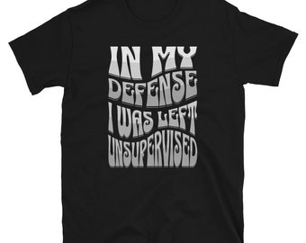 Pour ma défense, on m'a laissé sans surveillance T-shirt unisexe à manches courtes