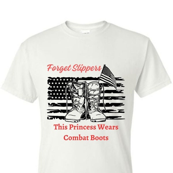 Military Patriotic T-Shirt Forget Slippers this Princess Wears Combat Boots