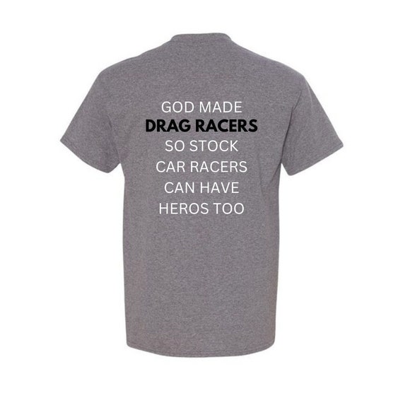 Funny Drag Racing T-Shirt (God Made Drag Racers So Stock Car Racers Have Hero's Too)