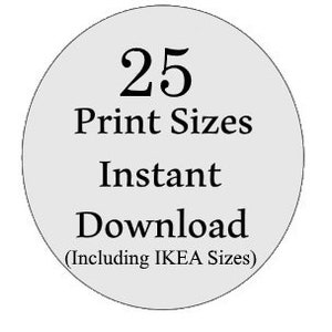 May include: A white circle with black text that says "25 Print Sizes Instant Download (Including IKEA Sizes)"