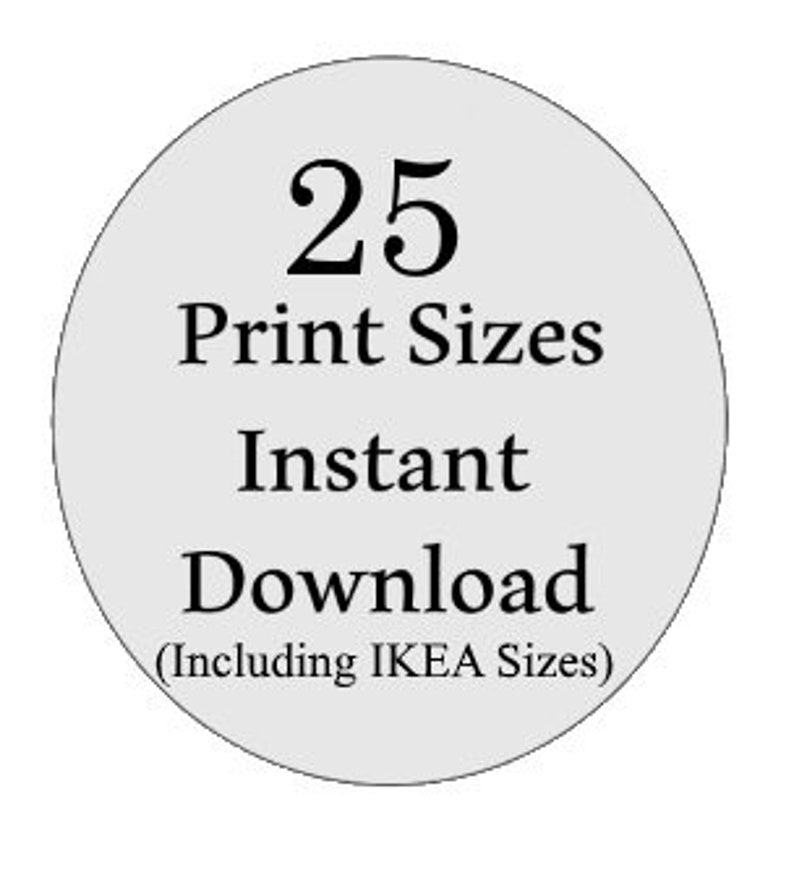May include: A white circle with black text that says "25 Print Sizes Instant Download (Including IKEA Sizes)"