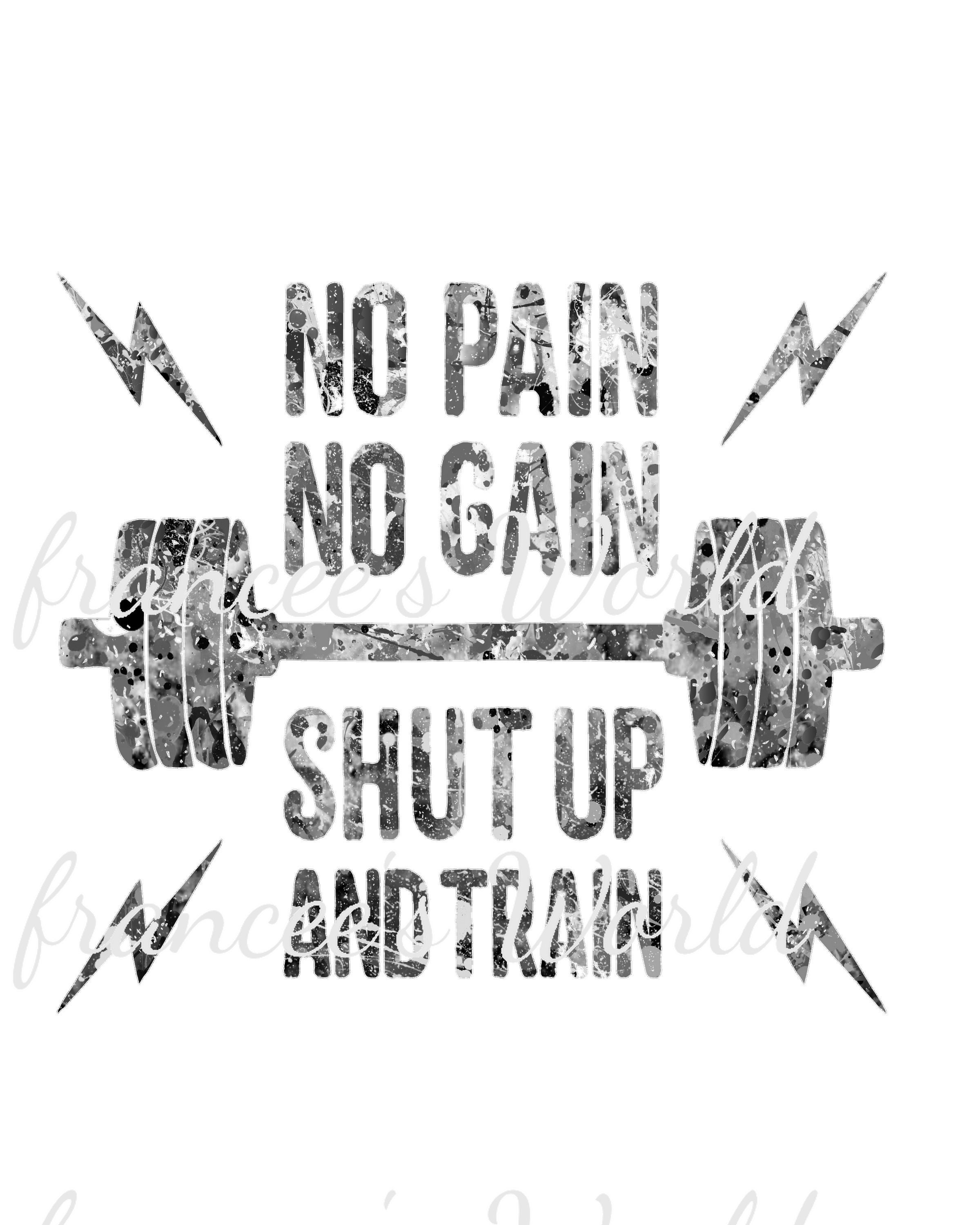 No pain no gain shut up and train ,PNG, Weightlifter png, DIGITAL DOWNLOAD, Sublimation, workout png, gym png, exercise png, workout t-shirt