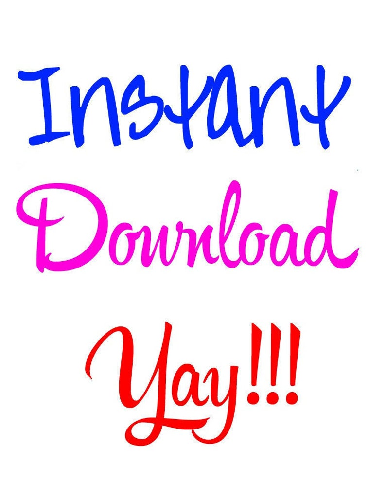 May include: Blue, pink, and red text on a white background reads "Instant Download Yay!!!"