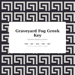 May include: A seamless repeating pattern featuring a light gray Greek key design on a dark charcoal background. The text reads Graveyard Fog Greek Key, Seamless Repeating Pattern, PNG, JPG, SVG, PDF, PAT, 12 x 12 in, 3600 x 3600 px, 300 DPI.