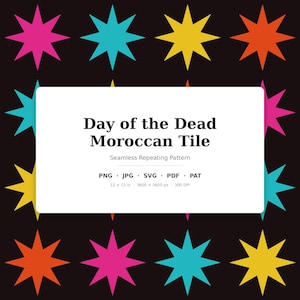 May include: A digital graphic featuring a seamless repeating pattern of eight-pointed stars in pink, turquoise, yellow, and orange on a black background. A white rectangular overlay displays the text Day of the Dead Moroccan Tile, Seamless Repeating Pattern, PNG, JPG, SVG, PDF, PAT, 12 x 12 in, 3600 x 3600 px, 300 DPI.