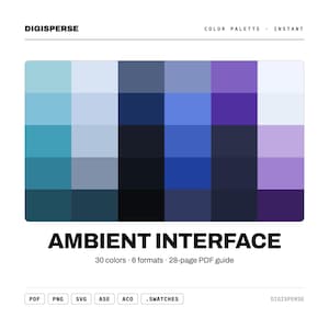 May include: A digital color palette titled AMBIENT INTERFACE by DIGISPERSE, featuring a grid of 30 squares in shades of blue, purple, and white. The text includes 30 colors, 6 formats, 28-page PDF guide, and file types PDF, PNG, SVG, ASE, ACO, and .SWATCHES.