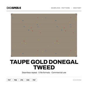 May include: A digital graphic showing a taupe background with horizontal lines and small, scattered flecks in red, blue, and yellow. The text reads DIGISPERSE, SEAMLESS PATTERN, INSTANT, TAUPE GOLD DONEGAL TWEED, Seamless repeat, 5 file formats, Commercial use.