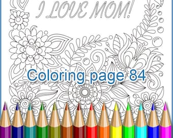 Coloring page 84, I Love Mom, zendoodle, coloring zentangle flowers for adults and children, digital graphic, mothers day, gift for mom.