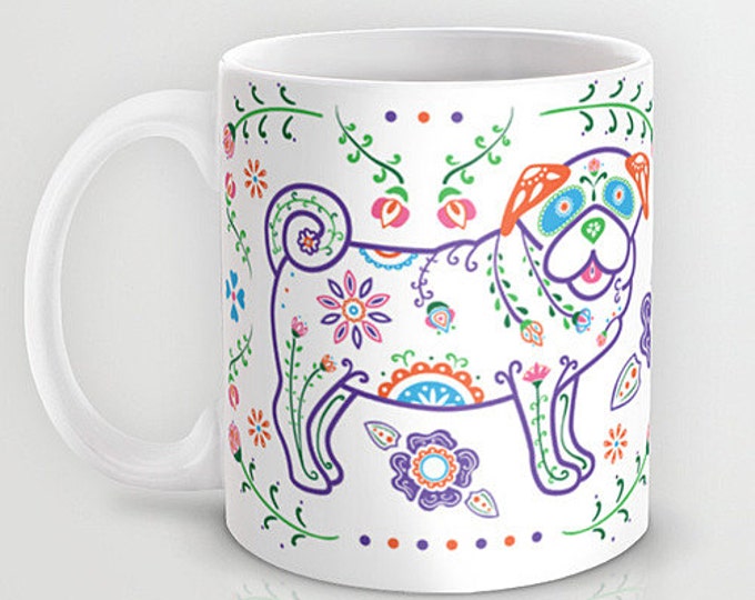 Sugar Skull Pug Mug - Pug Coffee Mug - Dia de los muertos - Dia de los Pugs - Pet Lover Gift- Pug Mug