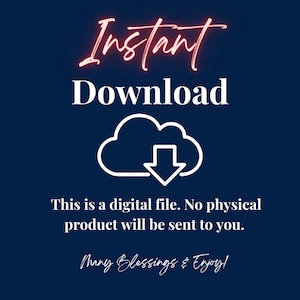 May include: A blue background with white text that reads "Instant Download". A white cloud icon with a downward arrow is below the text. The text "This is a digital file. No physical product will be sent to you." is below the icon. The text "Many Blessings & Enjoy!" is at the bottom of the image.