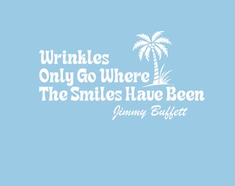 Wrinkles Only Go Where the Smiles Have Been
