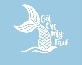 Get Off My Tail Mermaid