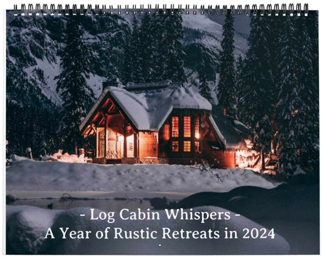 Log Cabin Whispers A Year of Rustic Retreats, Calendar 2924, Gift for
