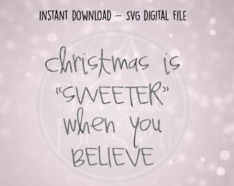 SVG Digital File - Christmas is sweeter when you believe - Candy Jar Design