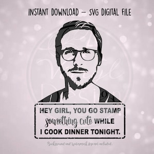 SVG Digital File - Ryan Gosling Hey Girl Go Stamp