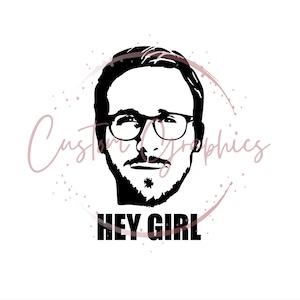 SVG Digital File - Ryan Gosling Hey Girl