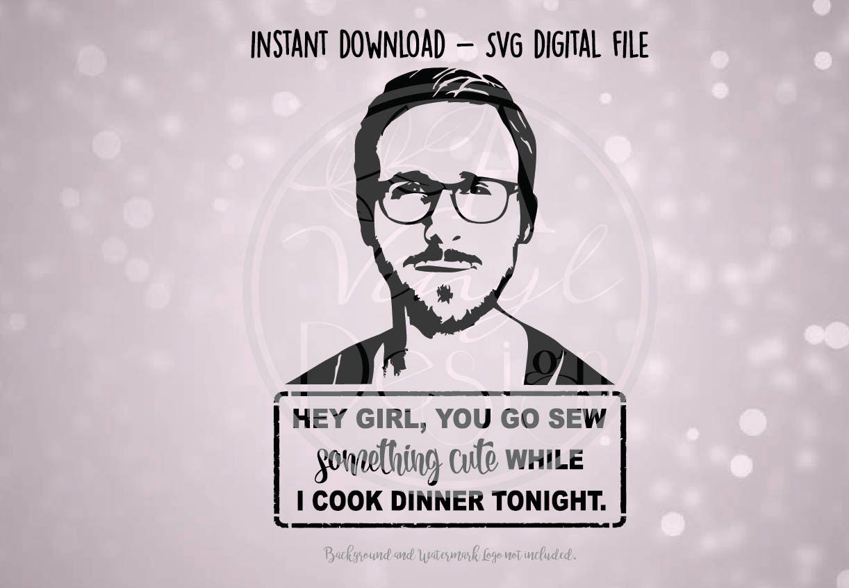 SVG Digital File Ryan Gosling Hey Girl Go Sew | Etsy