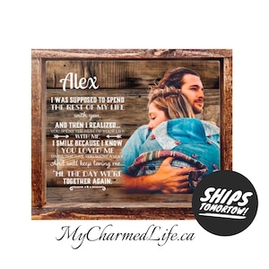 May include: A rectangular wooden framed wall art piece featuring a photograph of two people embracing against a rustic wood grain background. The text reads: Alex, I WAS SUPPOSED TO SPEND THE REST OF MY LIFE WITH YOU AND THEN I REALIZED...