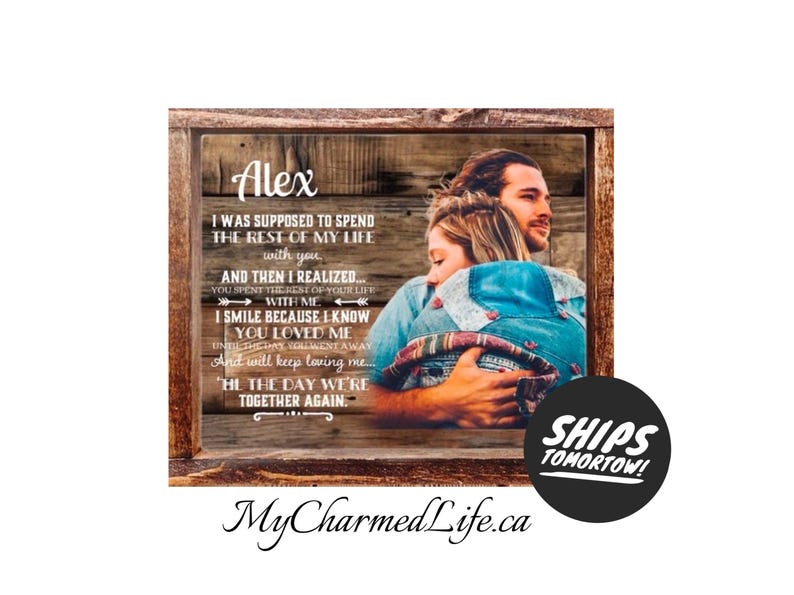 May include: A rectangular wooden framed wall art piece featuring a photograph of two people embracing against a rustic wood grain background. The text reads: Alex, I WAS SUPPOSED TO SPEND THE REST OF MY LIFE WITH YOU AND THEN I REALIZED...