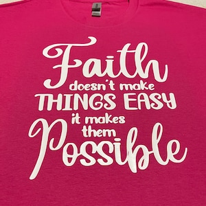 Faith doesn’t make things easy it makes them possible