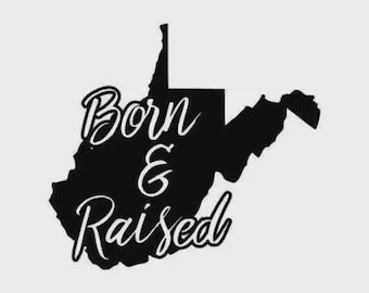 West Virginia Born And Raised Decal, WV Car Window Laptop Sticker