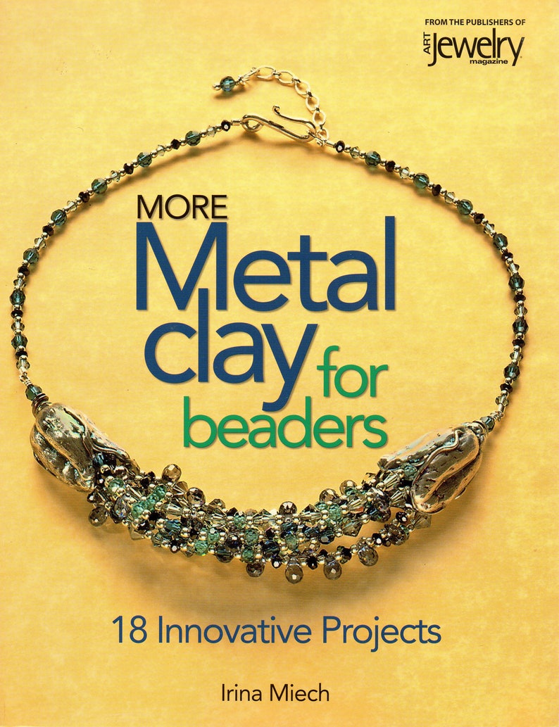 More Metal Clay For Beaders 18 Innovative Projects by Irina Miech Craft Book