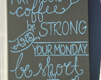 May your coffee be strong and your Monday be short painting