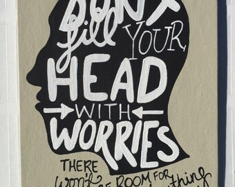 Don't fill your head with worries. There won't be room for anything else painting