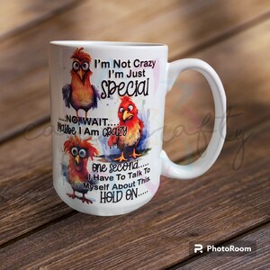 May include: White ceramic mug with a colorful illustration of three cartoon birds. The mug features the text "I'm Not Crazy I'm Just Special... NO WAIT... Maybe I Am Crazy... one second... I Have To Talk To Myself About This. HOLD ON..."