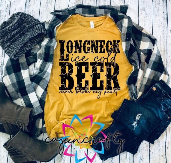 Longneck Ice Cold Beer Never Broke My 