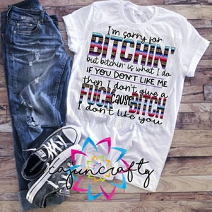 I&#39;m Sorry for B*tch*n, but b*tch*n is what I do - Adult - Shirt - Bad Language -Unisex