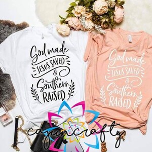 God Made Jesus Saved & Southern Raised - ADULT - unisex - shirt - country - southern - gift