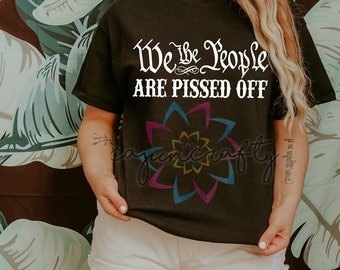 We the People Are Pissed Off - Adult - shirt - Unisex - Patriotic - America