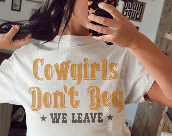 Cowgirls Don't Beg We Leave PNG File | Funny Humor Sublimation PNG Western