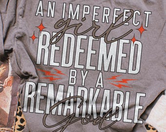 Faith An Imperfect Girl Redeemed By A Remarkable God PNG File | Faith Sublimation Png Clip Art For Crafters