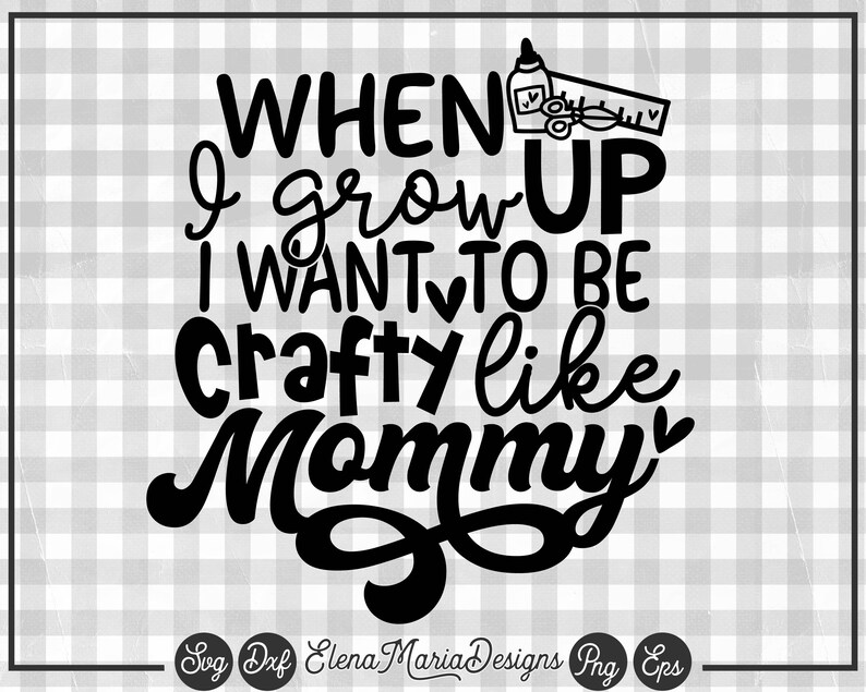 Download Mommy Svg Cricut Or Silhouette When I Grow Up I Want To Be Crafty Like Mommy Svg Quote Svg Toddler Girl Svg File Shirt Sayings Clip Art Art Collectibles Vadel Com