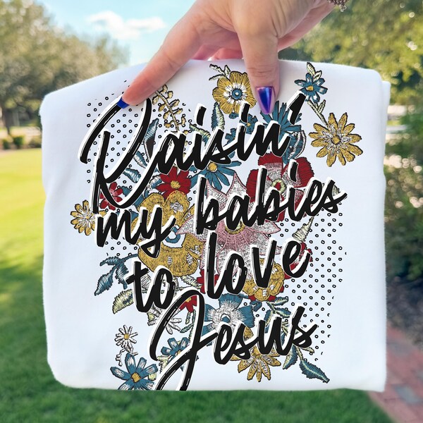Raisin' My Babies To Love Jesus PNG Sublimation Design (Digital Download)
