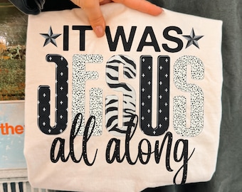 Jesus It was Jesus all along Sublimation Design | Faith PNG File Clipart